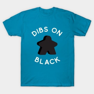 I Call Dibs on the Black Meeple 'Coz I Always Play Black! T-Shirt